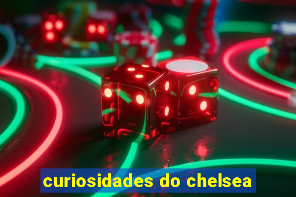 curiosidades do chelsea